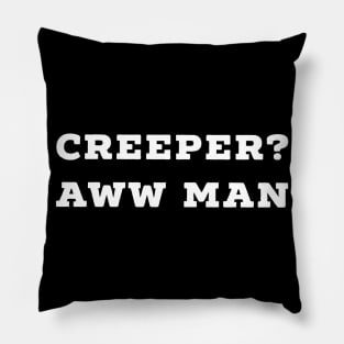 Funny Creeper Aw Man Meme T-Shirt Aww Man white text Pillow