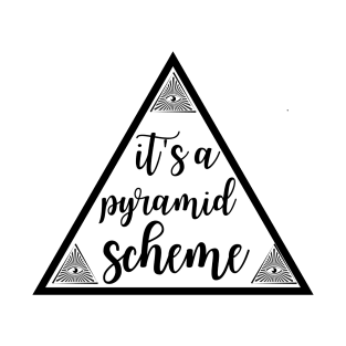 It's a Pyramid Scheme T-Shirt