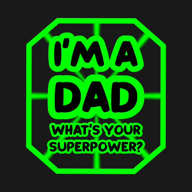 I'm a dad, what's your superpower? by colorsplash