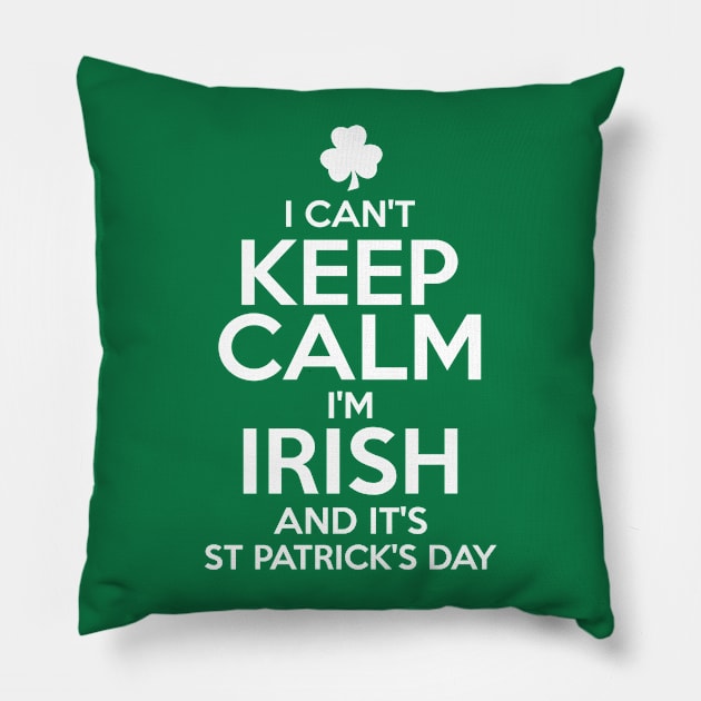 I Can't Keep Calm I'm Irish Funny St. Patricks Day Pillow by KeepCalmWorld