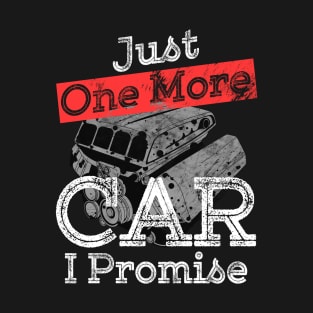 Just One More Car I Promise Gear Head Auto Mechanic Funny Car Lover Gift T-Shirt