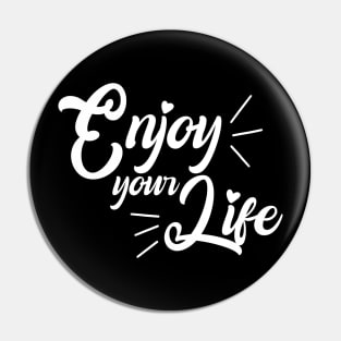 Enjoy your life Pin