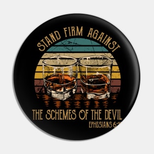 Stand Firm Against The Schemes Of The Devil Whiskey Glasses Pin