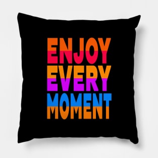 Enjoy every moment Pillow