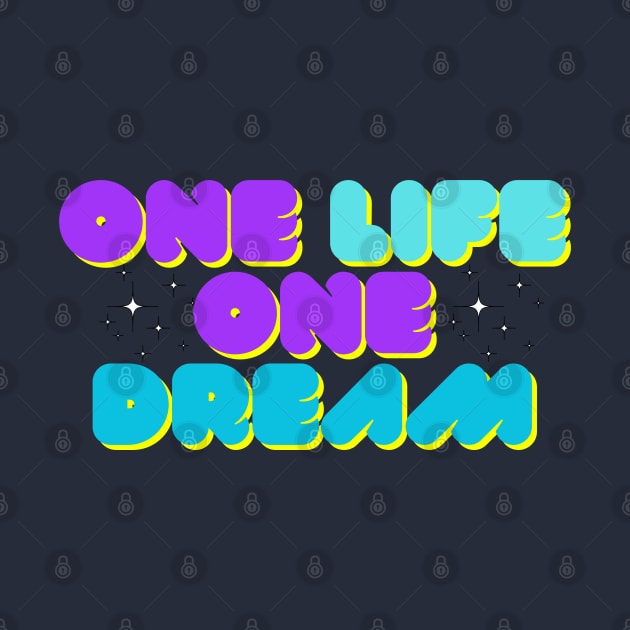 One Life One Dream by Teesquares