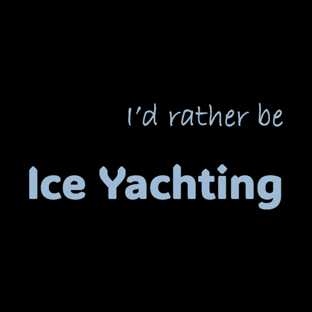 I'd rather be Ice Yachting by Print Forge