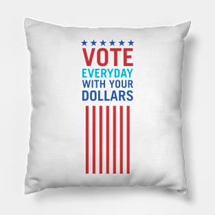 Vote Everyday With Your Dollars 3 - Political Campaign Pillow