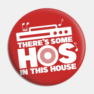 There's Some Hos In This House Pin