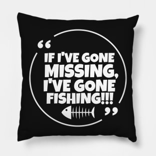 If I've gone missing, I've gone fishing Pillow