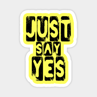 Just Say Yes Positive Thinking Vibes Magnet