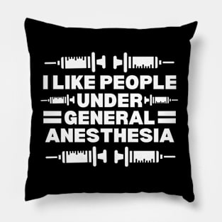 I Love People Under General Anesthesia - Hilarious Doctor Jokes Gift Idea Pillow