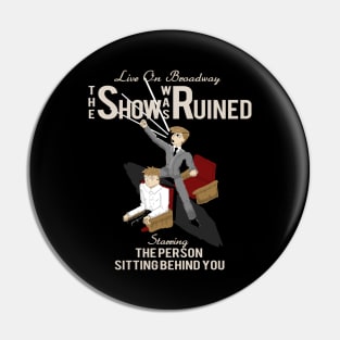 The Show Was Ruined Pin