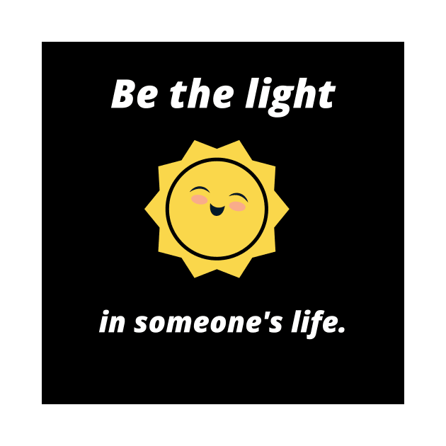 Be the light in someone's life by Rosettemusicandguitar