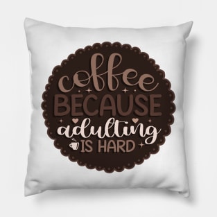 Coffee because Adulting is hard Pillow