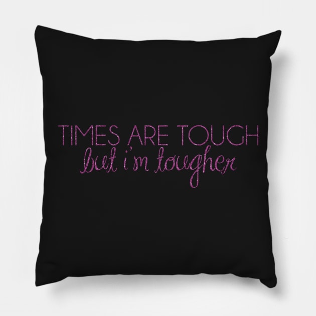 times are tough, but i'm tougher Pillow by fahimahsarebel