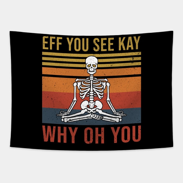 Funny Skeleton Yoga Eff You See Kay Why Oh You Tapestry by nicolinaberenice16954
