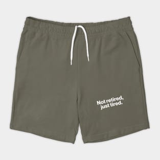 Not Retired - Just Tired Shorts