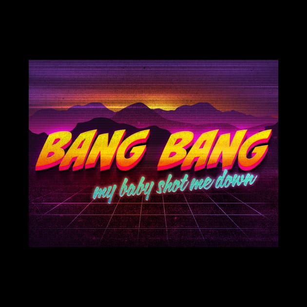 Bang Bang my baby shot me down by Digital GraphX