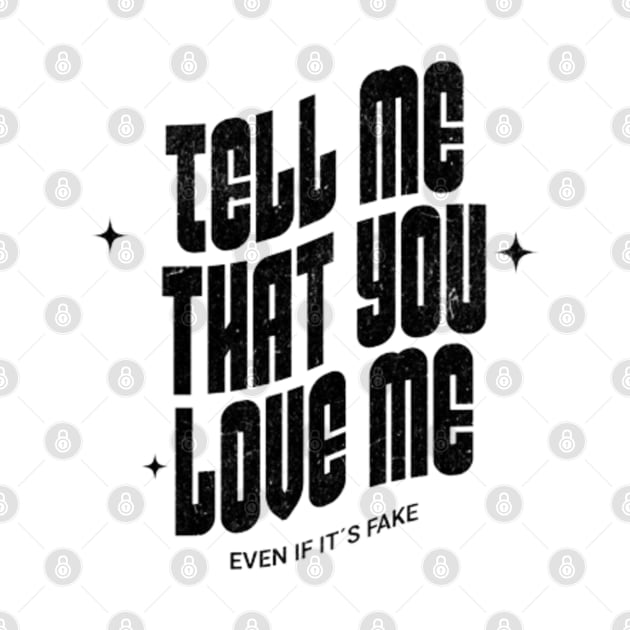 Tell me that you love me, even if it´s fake by LEMEDRANO