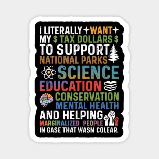 I-Literally-Want-My-Tax-Dollars-To-Support-National Parks-Science-Education-Conservation-Mental Health Magnet