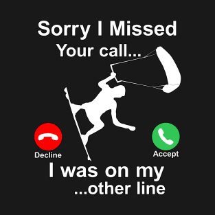 Sorry I Missed Your Call...Funny Kite Surfing Gift T-Shirt