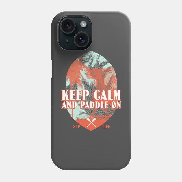 Keep Calm and Paddle On Stand Up Paddleboarding Phone Case by Green Zen Culture