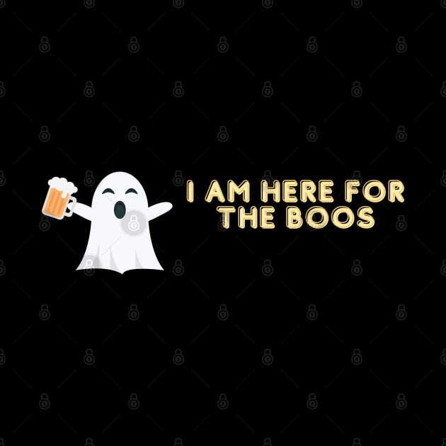 I am here for the boos Halloween by High Altitude