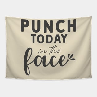 Punch Today In The Face Tee Tapestry