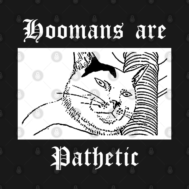 Hoomans are pathetic by DeathAnarchy