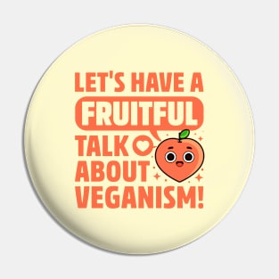 Fruitful Talk About Veganism - Fruit Pun - Cute Peach Pin