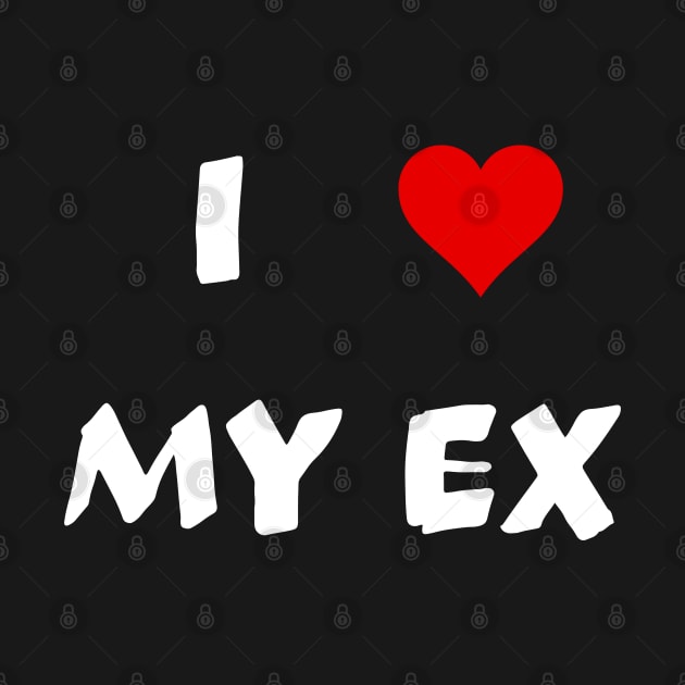 i love my ex by mdr design