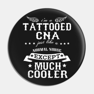 I’M A Tattooed CNA Just Like A Normal CNA Except Much Cooler Pin