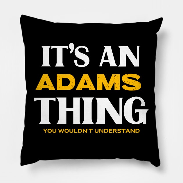It's an Adams Thing You Wouldn't Understand Pillow by Insert Name Here
