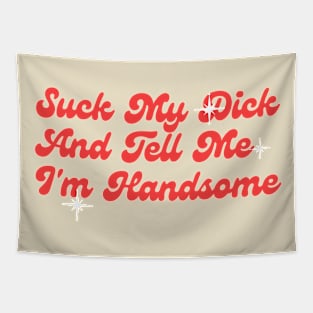 Suck My Dick And Tell Me I`m Handsome Classic Tapestry