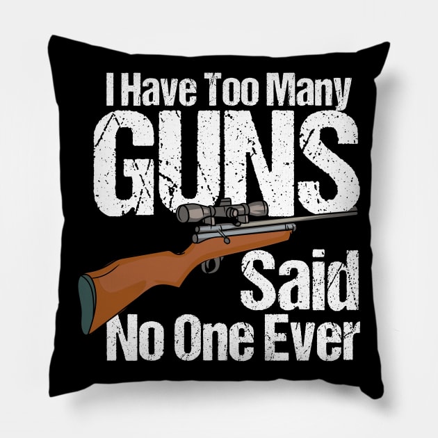 I Have Too Many Guns Pillow by maxcode