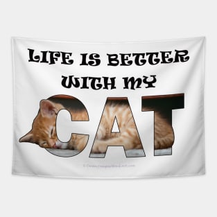 Life is better with my cat - ginger cat oil painting word art Tapestry