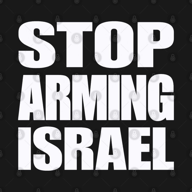 STOP ARMING ISRAEL - White - Front by SubversiveWare