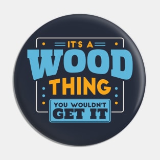 It's a Wood Thing, You Wouldn't Get It // Wood Family Last Name Pin