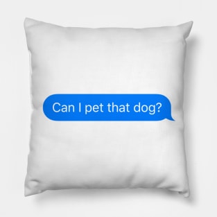 Can I pet that dog? - message sticker Pillow