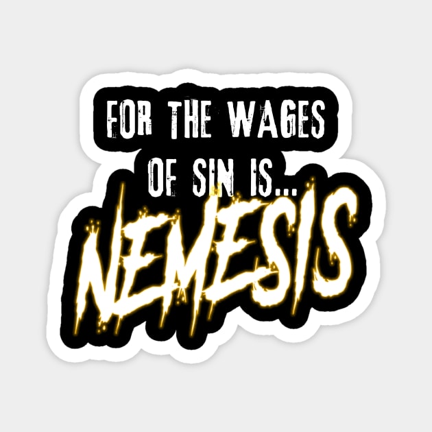 For the Wages of Sin is...NEMESIS Magnet by JRobinsonAuthor