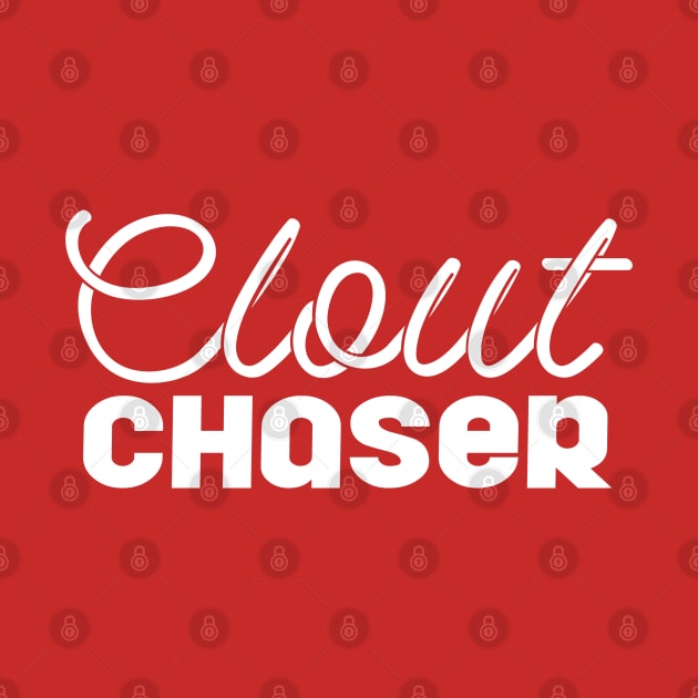 Clout Chaser by TextTees