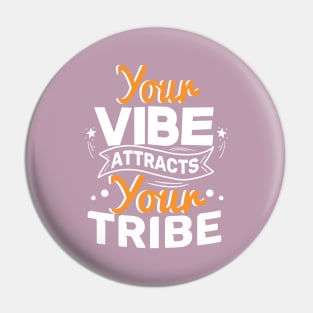 YOUR VIBE ATTRACTS YOUR TRIBE Pin