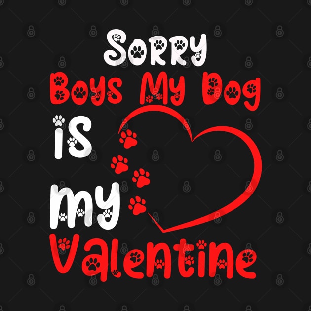 Sorry Boys My Dog Is My Valentine by Fashion planet