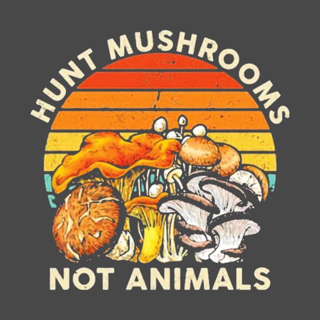 Hunt Mushrooms Not Animals by wirajayakusuma