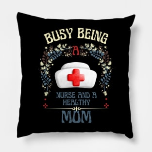 Busy Being A Nurse And A Healthy Mom Pillow