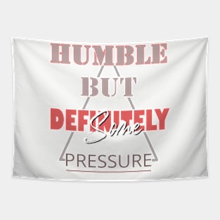 Humble But Definitely Some Pressure Tapestry