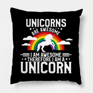 Unicorns Are Awesome Therefore I Am a Unicorn Pillow