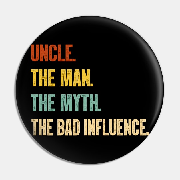 Uncle The Man The Myth The Bad Influence Vintage T-Shirt Pin by MerchMadness