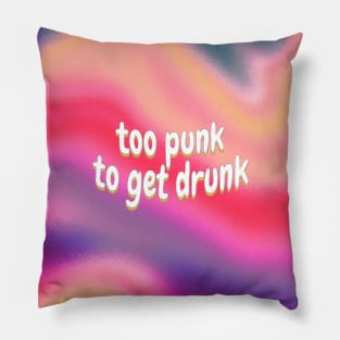 Too Punk To Get Drunk Pillow