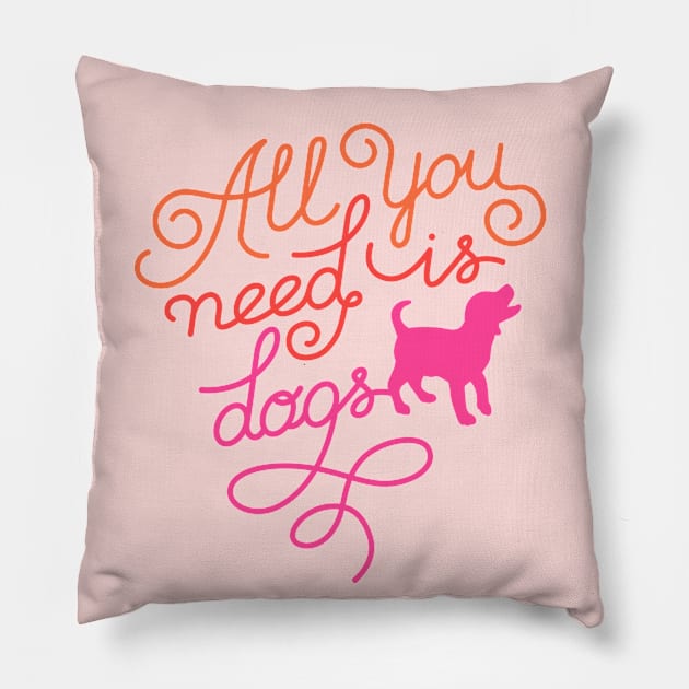 All you need is dogs Pillow by Happy Lime